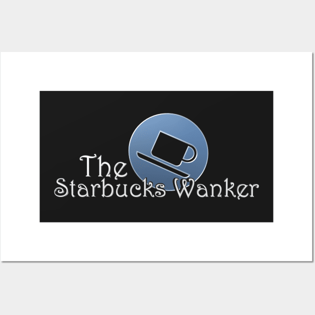 Starbucks Wanker Wall Art by VaridianDesigns